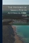 Australia Director of Quarantine, Australia Quarantine Service, J. H. L. (John Howard Lidget Cumpston - The History of Small-pox in Australia, 1788-1908