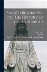 Henry Hunter - Sacred Biography, or, The History of the Patriarchs: to Which is Added, the History of Deborah, Ruth, and Hannah; v.2