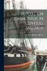 Central Intelligence Agency - Report on Communism in Central America