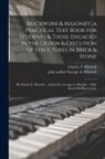 Charles F. Mitchell, George a. Joint Author Mitchell - Brickwork & Masonry, a Practical Text Book for Students & Those Engaged in the Design & Execution of Structures in Brick & Stone; by Charles F. Mitche