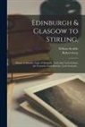 Robert Gray, William Keddie - Edinburgh & Glasgow to Stirling,: Doune, Callander, Lake of Menteith, Loch Ard, Loch Achray, the Trosachs, Loch Katrine, Loch Lomond