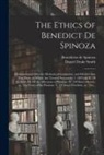 Daniel Drake Smith, Benedictus de Spinoza - The Ethics of Benedict De Spinoza: Demonstrated After the Methods of Geometers, and Divided Into Five Parts, in Which Are Treated Separately: 1. Of Go
