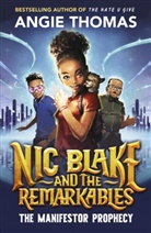 Angie Thomas, Thomas Angie - Nic Blake and the Remarkables: The Manifestor Prophecy