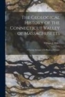 William J. (William John) Miller - The Geological History of the Connecticut Valley of Massachusetts: a Popular Account of Its Rocks and Origin