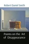 Robert D Smith, Robert D. Smith, Kenny King - Poems on the Art of Disappearance
