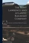 St Lawrence and Atlantic Railroad Co - The Saint Lawrence and Atlantic Railroad Company [microform]