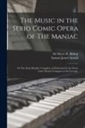 Samuel James Arnold, Henry R. (Henry Rowley) Bishop - The Music in the Serio Comic Opera of The Maniac: or The Swiss Banditti. Complete as Performed by the Drury Lane Theatre Company at the Lyceum