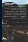 Frederic William Cumberland - Letter to the Hon. John Quincey Adams, Jr., Relating to Through Traffic Connections for Season 1878, Between the Ogdensburg & L.C. Ry. Co. and the Nor