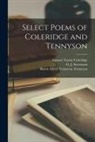 Samuel Taylor Coleridge, O. J. (Orlando John) Stevenson, Alfred Tennyson Baron Tennyson - Select Poems of Coleridge and Tennyson [microform]