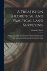 Alexander Monro - A Treatise on Theoretical and Practical Land Surveying [microform]: Adapted Particularly to the Purposes of Wood-land Surveys, to Which is Added, an I