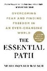 Neale Donald Walsch - The Essential Path: Overcoming Fear and Finding Freedom in an Ever-Changing World