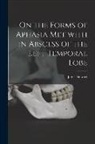 James Stewart - On the Forms of Aphasia Met With in Abscess of the Left Temporal Lobe [microform]