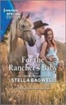 Stella Bagwell - For the Rancher's Baby