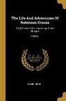 Daniel Defoe - The Life And Adventures Of Robinson Crusoe: Embellished With Engravings From Designs; Volume 1