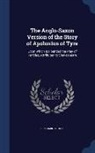 Benjamin Thorpe - The Anglo-Saxon Version of the Story of Apolonius of Tyre: Upon Which Is Founded the Play of Pericles, Attributed to Shakespeare