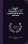 Richard Marvin, Montana University System Water Resourc - Ground-Water/Surface-Water Interactions in the Upper Big Hole Basin, Montana