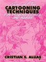 Cristian S. Aluas - Easy and Fun CARTOONING TECHNIQUES for Drawing Comics and Manga
