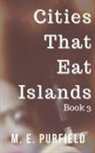 M. E. Purfield - Cities That Eat Islands (Book 3)