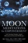 Kg Stiles - Moon Meditations for Empowerment with Astrology Insights, Angels, Affirmations & Essential Oil Recipes