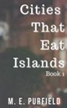M. E. Purfield - Cities That Eat Islands (Book 1)