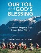 Kati Loeffler, Reinhold Loeffler - Our Toil and God's Blessing: Culture of Progress in an Iranian Tribal Village