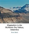 Bruce Marsh, Bruce (Johns Hopkins University) Marsh - Magmatism in the Mcmurdo Dry Valleys, Antarctica