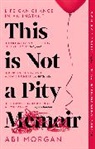 Abi Morgan, Morgan Abi - This is Not a Pity Memoir