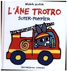 Benedicte Guettier, Bénédicte Guettier - L'âne Trotro. Vol. 42. Super-pompier