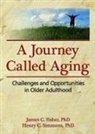 James C. Fisher, James C./ Simmons Fisher, Fisher James C., Henry C. Simmons, Simmons Henry C. - A Journey Called Aging