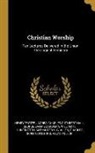 George Dana Boardman, Charles Cuthbert Hall, Henry Eyster Jacobs - Christian Worship: Ten Lectures Delivered in the Union Theological Seminary