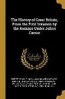 Robert Henry, T. and J. Allman, W. Baynes and Son - The History of Great Britain, From the First Invasion by the Romans Under Julius Caesar