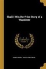 James Grant, Tinsley Brothers - Shall I Win Her? the Story of a Wanderer