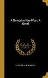 D. Appleton And Company - A Nymph of the West; A Novel