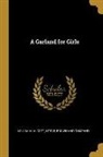 Louisa M. Alcott, Little Brown &amp; Company - A Garland for Girls