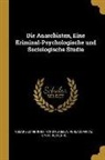 Hans Kurella, Cesare Lombroso, Verlagsantalt Und Druckerrei - Die Anarchisten, Eine Kriminal-Psychologische und Sociologische Studie