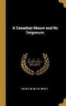 George Mckinnon Wrong - A Canadian Manor and Its Seigneurs