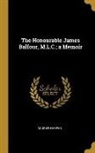 Andrew Harper - The Honourable James Balfour, M.L.C.; a Memoir