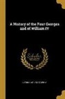 Justin Huntly McCarthy - A History of the Four Georges and of William IV