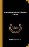 John Hay, John G. Nicolay - Complete Works of Abraham Lincoln