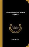 Maxime Bocher - Einführung in Die Höhere Algebra