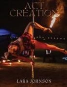 Lara P Johnson - Act Creation