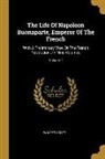 Walter Scott - The Life Of Napoleon Buonaparte, Emperor Of The French: With A Preliminary View Of The French Revolution: In Nine Volumes; Volume 7