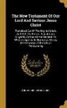 Israel Alger, John Walker - The New Testament Of Our Lord And Saviour Jesus Christ: Translated Out Of The Original Greek, And With The Former Translations Diligently Compared And