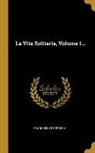 Francesco Petrarca - La Vita Solitaria, Volume 1