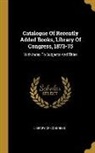 Library Of Congress - Catalogue Of Recently Added Books, Library Of Congress, 1873-75: With Index To Subjects And Titles