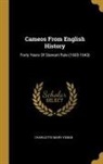 Charlotte Mary Yonge - Cameos From English History: Forty Years Of Stewart Rule (1603-1643)
