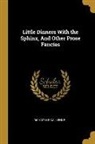Richard Le Gallienne - Little Dinners With the Sphinx, And Other Prose Fancies