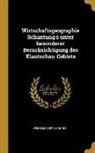 Wilhelm Berensmann - Wirtschaftsgeographie Schantung's Unter Besonderer Berücksichtigung Des Kiautschau-Gebiets