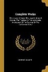 Geoffrey Chaucer - Complete Works: The House Of Fame. The Legend Of Good Women. The Treatise On The Astroblabe. An Account Of The Sources Of The Canterbu