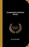 Friedrich Ruckert - Gesammelte poetische Werke